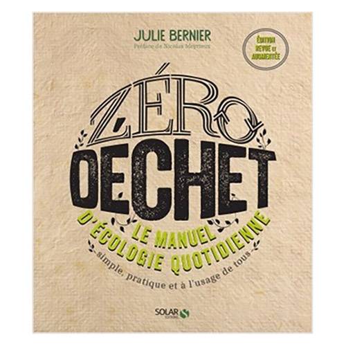 Zéro déchet, le manuel d'écologie quotidienne - Julie Bernier