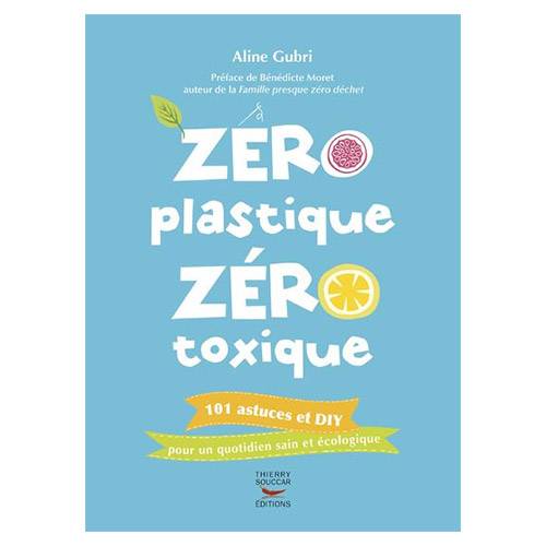 Zéro plastique, Zéro toxique - Aline Gubri
